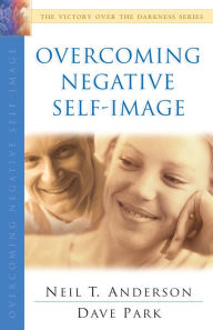 Title: Overcoming Negative Self-Image (The Victory Over the Darkness Series), Author: Neil T. Anderson