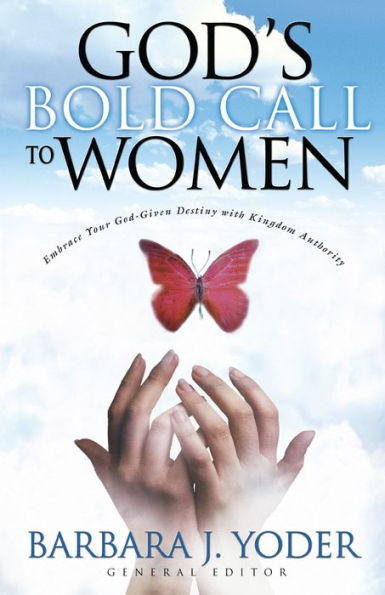 God's Bold Call to Women: Embrace Your God Given Destiny With Kingdom Authority