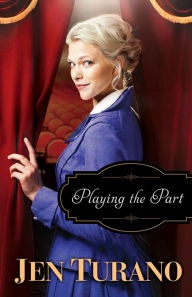 Title: Playing the Part (A Class of Their Own Book #3), Author: Jen Turano