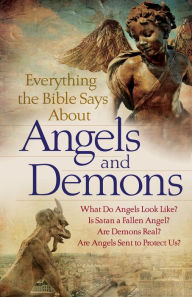 Title: Everything the Bible Says About Angels and Demons: What Do Angels Look Like? Is Satan a Fallen Angel? Are Demons Real? Are Angels Sent to Protect Us?, Author: Bob Newman