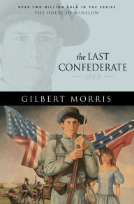 Title: The Last Confederate (House of Winslow Book #8), Author: Gilbert Morris