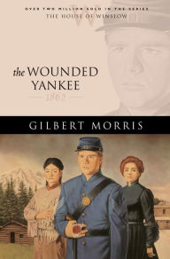 Title: The Wounded Yankee (House of Winslow Book #10), Author: Gilbert Morris