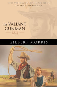 Title: The Valiant Gunman (House of Winslow Book #14), Author: Gilbert Morris