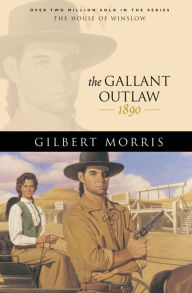 Title: The Gallant Outlaw (House of Winslow Book #15), Author: Gilbert Morris