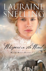 Title: Whispers in the Wind (Wild West Wind Book #2), Author: Lauraine Snelling