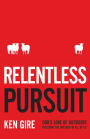 Relentless Pursuit: God's Love of Outsiders Including the Outsider in All of Us