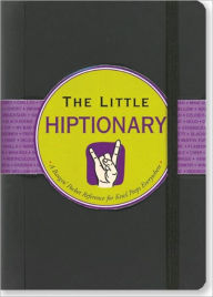 Title: Little Hiptionary: The Slanguage Dictionary That Tells It to You Straight Up, Author: Ruth Cullen