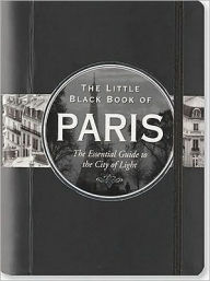 The Little Black Book of Paris, 2011 Edition: The Essential Guide to the City of Light