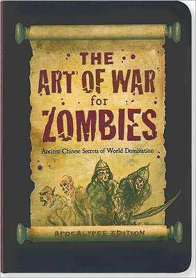 Art of War for Zombies: Ancient Zombie Secrets of World Domination, Apocalypse Edition