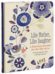 Title: Like Mother, Like Daughter: A Discovery Journal for the Two of Us