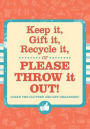 Keep It Gift It Recycle It Please Journal