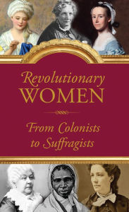 Title: REVOLUTIONARY WOMEN: FROM COLONISTS TO SUFFRAGISTS