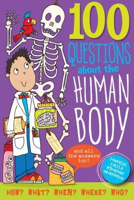 100 Questions About the Human Body: Fantastic Facts & Important Information