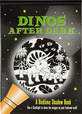Dinos After Dark: A Bedtime Shadow Book: Use a flashlight to shine the images on your bedroom wall!