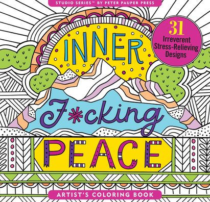 Inner F*cking Peace Artist's Coloring Book: 31 Irreverent Stress-Relieving Designs