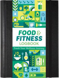 Title: Food & Fitness Logbook: Track Your Wellness Journey: Track Your Wellness Journey, Author: Hannah Beilenson