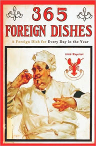 Title: 365 Foreign Dishes - 1908 Reprint: A Foreign Dish For Every Day In The Year, Author: George W Jacobs