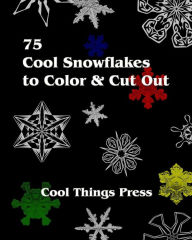 Title: 75 Cool Snowflakes To Color & Cut Out: Folding, Coloring and Cutting for Kids, Author: Cool Things Press