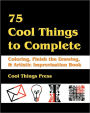 75 Cool Things to Complete: Coloring, Finish the Drawing & Artistic Improvisation Book