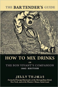 Title: The Bartender's Guide: How To Mix Drinks or The Bon Vivant's Companion: 1862 Edition, Author: Jerry Thomas