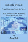 Exploring Web 2.0: : Second Generation Interactive Tools - Blogs, Podcasts, Wikis, Networking, Virtual Words, And More