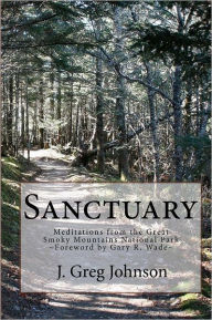 Title: Sanctuary: Meditations From The Great Smoky Mountains National Park, Author: J. Greg Johnson
