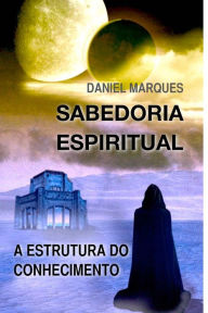 Title: Sabedoria Espiritual: A Estrutura Do Conhecimento, Author: Daniel Marques