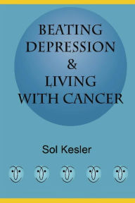 Title: Beating Depression: & Living With Cancer, Author: Sol Kesler