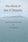 The Worst of the It Skeptic: From the Notorious Blog
