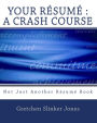 Your Resume : A Crash Course: Not Just Another Resume Book
