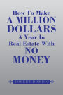 How To Make A Million Dollars A Year In Real Estate With No Money