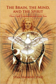 The Brain, the Mind, and the Spirit: How God Communicates with You