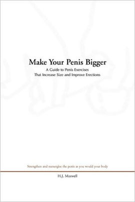 Make Your Penis Bigger: A Guide To Penis Exercises That Increase Size ...