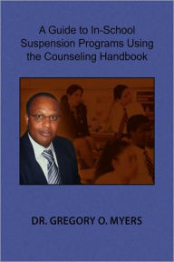 A Guide To In-School Suspension Programs Using The Counseling Handbook