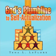 Title: God's Plumbline to Self-Actualization, Author: Tena L Leflore