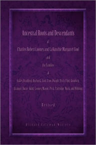 Title: Ancestral Roots and Descendants of Charles Robert Looney and LaVanchie Margaret Cool and the Families of Ackley, Adams, Bradford, Burbank, Cool, Crow, Dwight, Flint, Goodwin, Granger, Hoar, Kuhl, Mason, Partridge, Wark, and Whiting, Author: Richard Coleman Witters