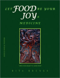 Title: Let Food Be Your Joy & Medicine, Author: Rita Brungs