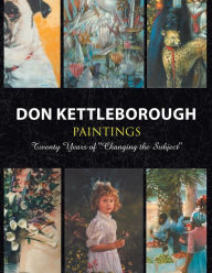 Title: Don Kettleborough Paintings: Twenty Years of ''Changing the Subject'', Author: Don Kettleborough