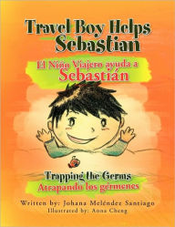 Title: Travel Boy Helps Sebastian El Nino Viajero Ayuda a Sebastian, Author: Johana Melndez- Santiago