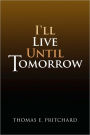 I'Ll Live Until Tomorrow