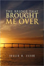 The Bridge That Brought Me Over