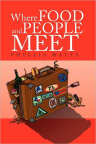 Title: Where Food And People Meet, Author: Phyllis Watts