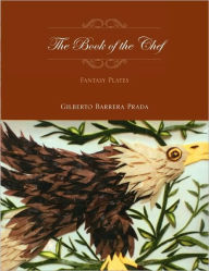 Title: The Book of the Chef, Author: Chef Gilberto Barrera Prada