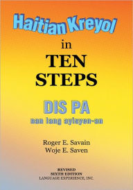 Title: Haitian Kreyol in Ten Steps: DIS PA nan lang ayisyen-an, Author: Roger E. Savain