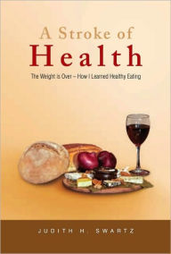 A Stroke of Health: The Weight is Over - How I Learned Healthy Eating