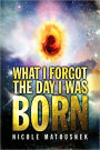 What I Forgot The Day I Was Born