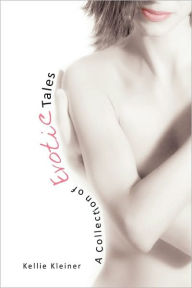 Title: A Collection of Erotic Tales, Author: Kellie Kleiner
