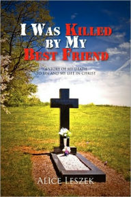 Title: I Was Killed by My Best Friend, Author: Alice Leszek