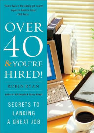 Over 40 and You're Hired!: Secrets to Landing a Great Job