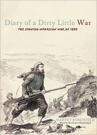 The Diary of a Dirty Little War: The Spanish-American War of 1898
